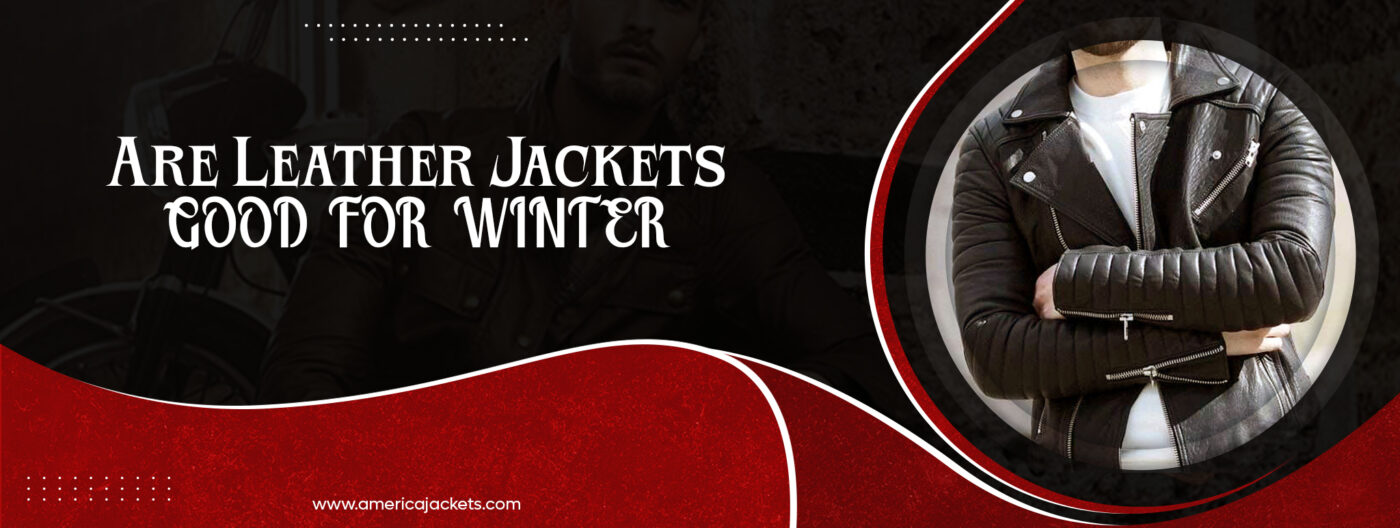 Are Leather Jackets Good For Winter