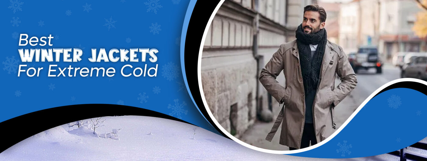Best Winter Jackets For Extreme Cold