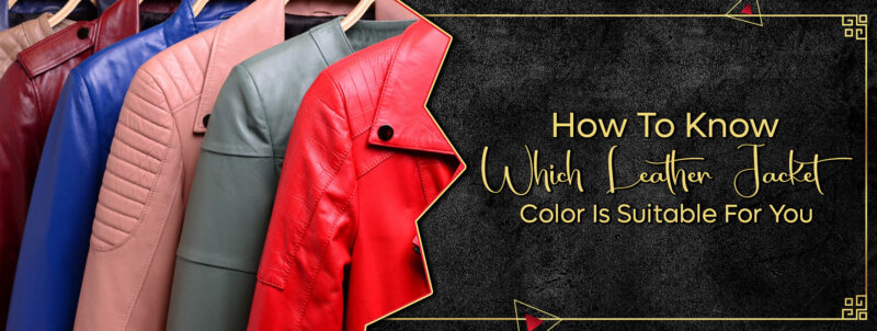 How To Know Which Leather Jacket Color Is Suitable For You