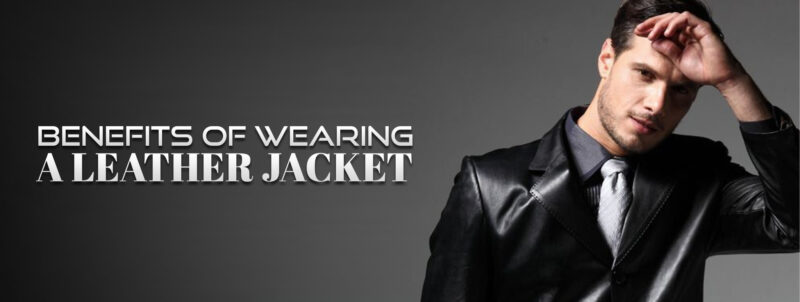 Benefits Of Wearing A Leather Jacket