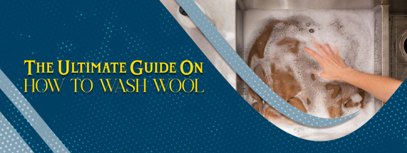 The Ultimate Guide On How To Wash Wool