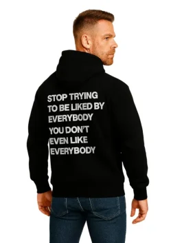 Stop Trying To Be Liked By Everybody Hoodie