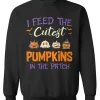 I Feed The Cutest Pumpkins Sweatshirt