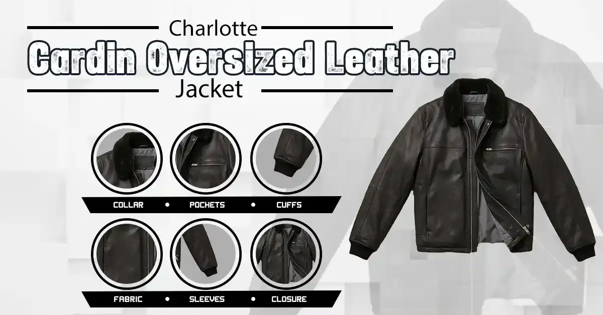 Charlotte Cardin Oversized Leather Jacket technical infographic highlighting real leather and shearling specifications.